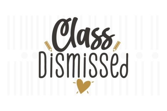 Class Dismissed,Teacher SVG Quotes: A Versatile Design