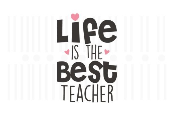 Life is the Best Teacher,Teacher SVG: A Versatile Design