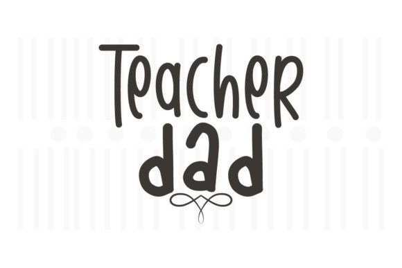 Teacher Dad, Teacher SVG Quotes: A Versatile Design