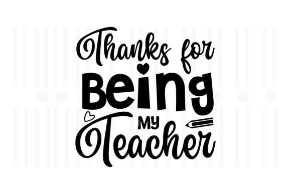 Thanks for Being My Teacher SVG: A Versatile Design