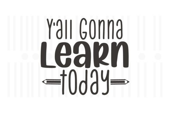 Y all Gonna Learn Today,Teacher SVG: A Versatile Design